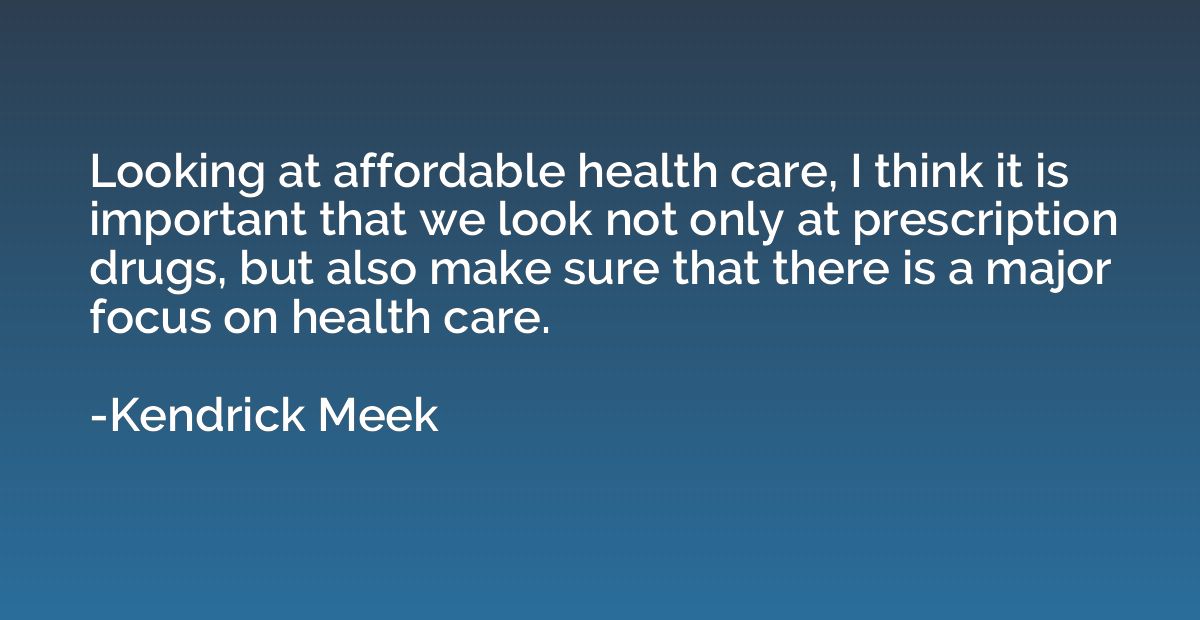 Looking at affordable health care, I think it is important t