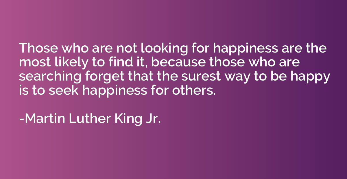 Those who are not looking for happiness are the most likely 
