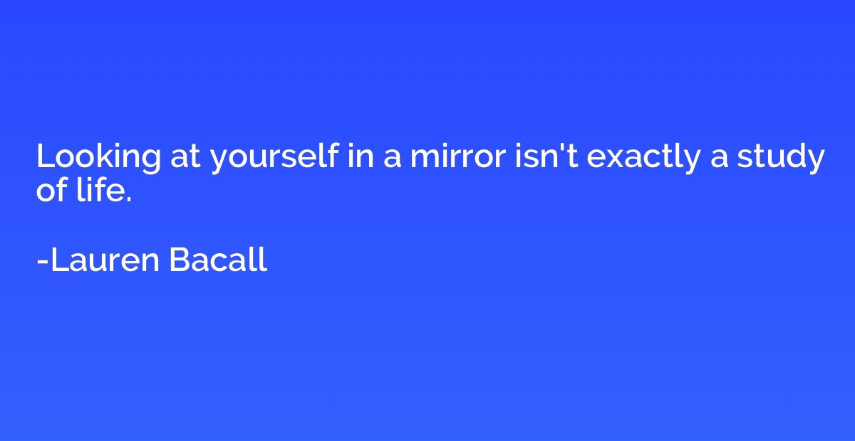 Looking at yourself in a mirror isn't exactly a study of lif