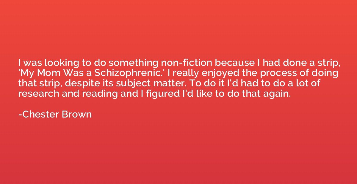 I was looking to do something non-fiction because I had done