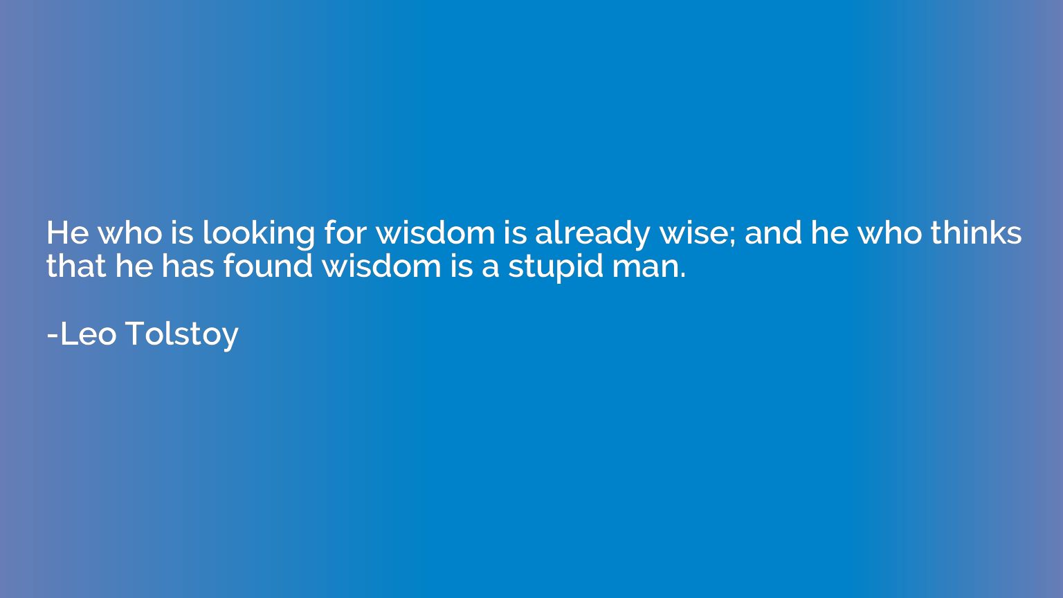 He who is looking for wisdom is already wise; and he who thi