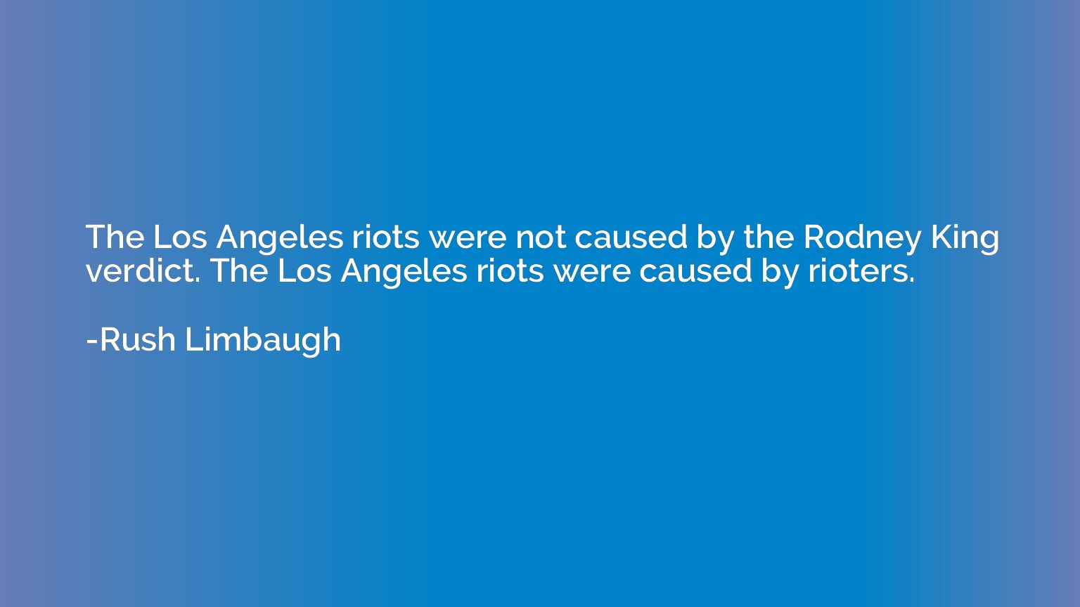 The Los Angeles riots were not caused by the Rodney King ver