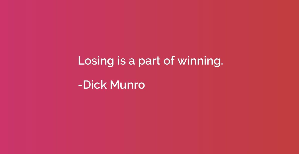 Losing is a part of winning.