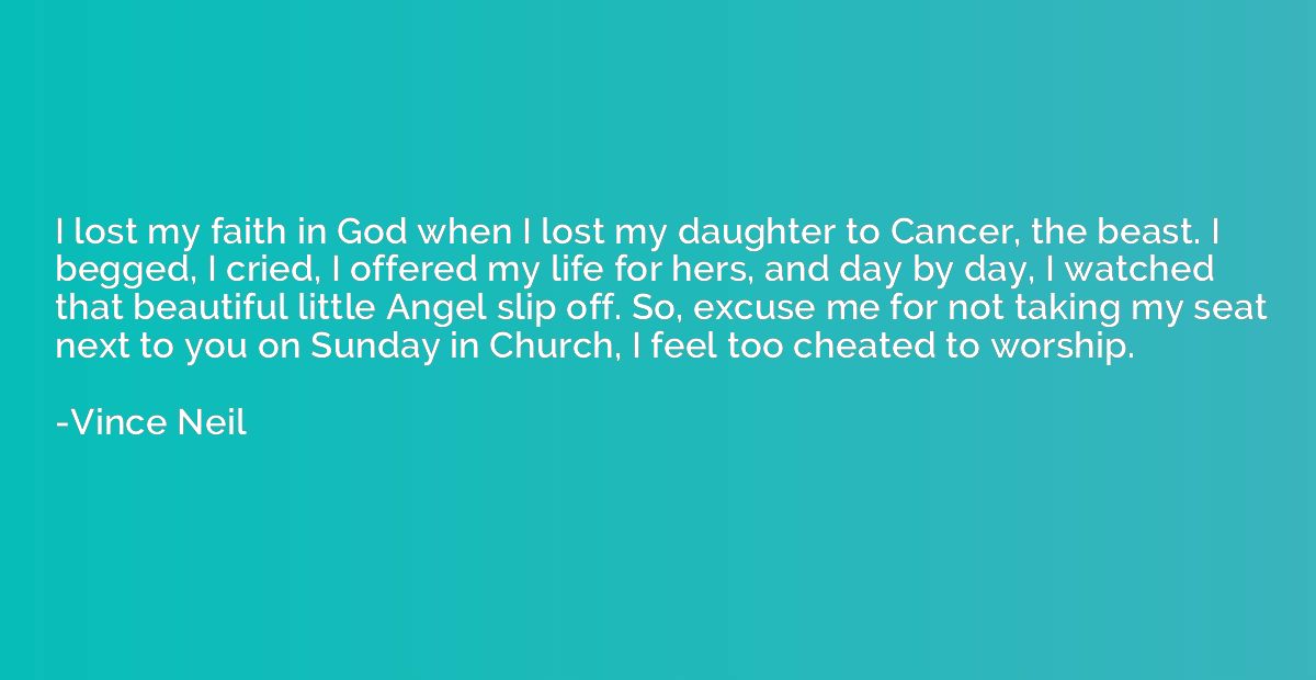 I lost my faith in God when I lost my daughter to Cancer, th