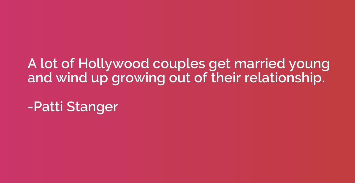 A lot of Hollywood couples get married young and wind up gro