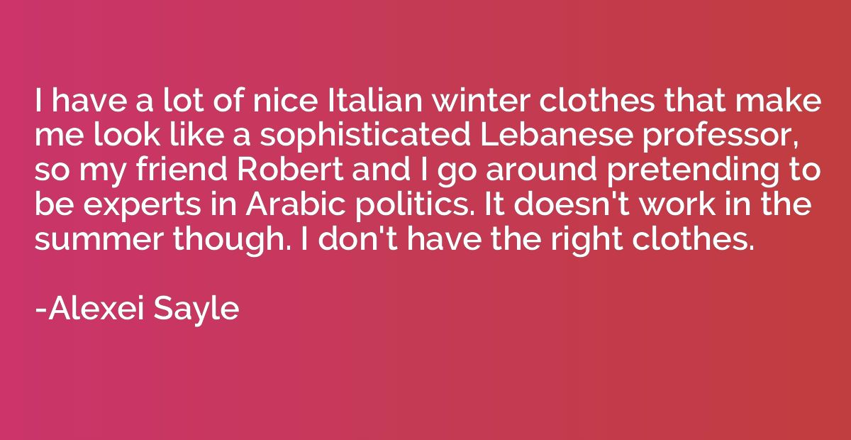 I have a lot of nice Italian winter clothes that make me loo