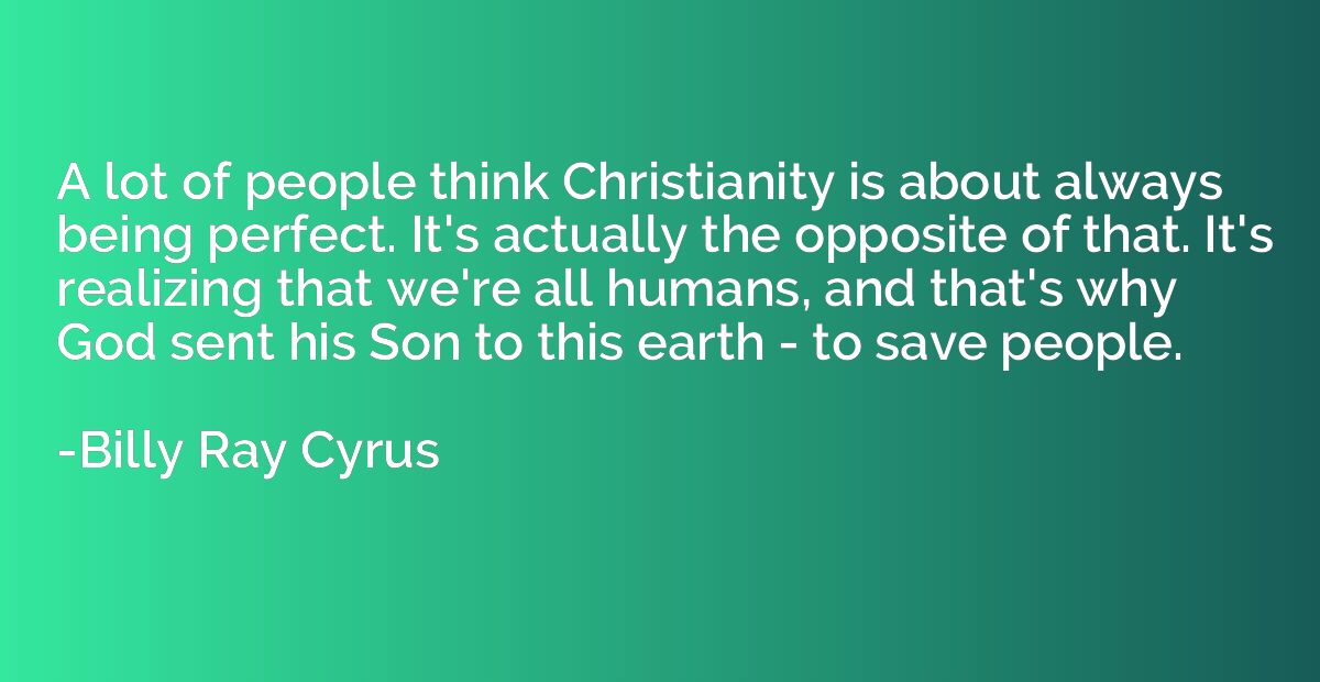 A lot of people think Christianity is about always being per