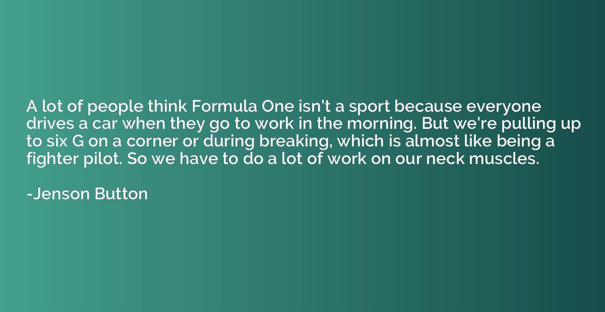 A lot of people think Formula One isn't a sport because ever
