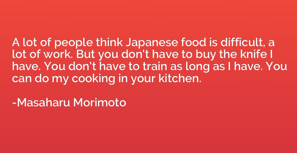 A lot of people think Japanese food is difficult, a lot of w