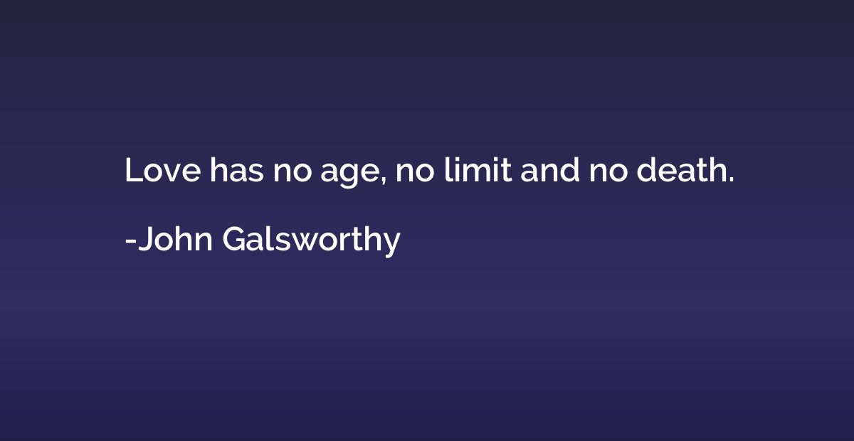 Love has no age, no limit and no death.