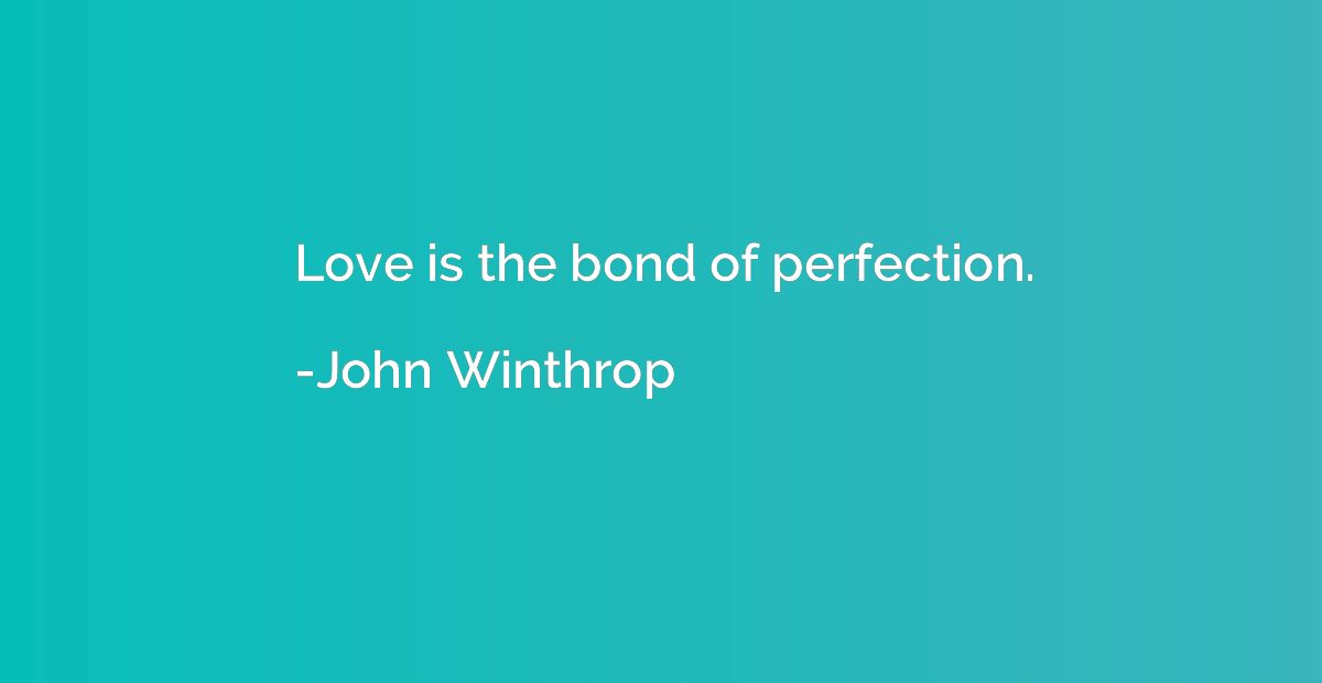 Love is the bond of perfection.