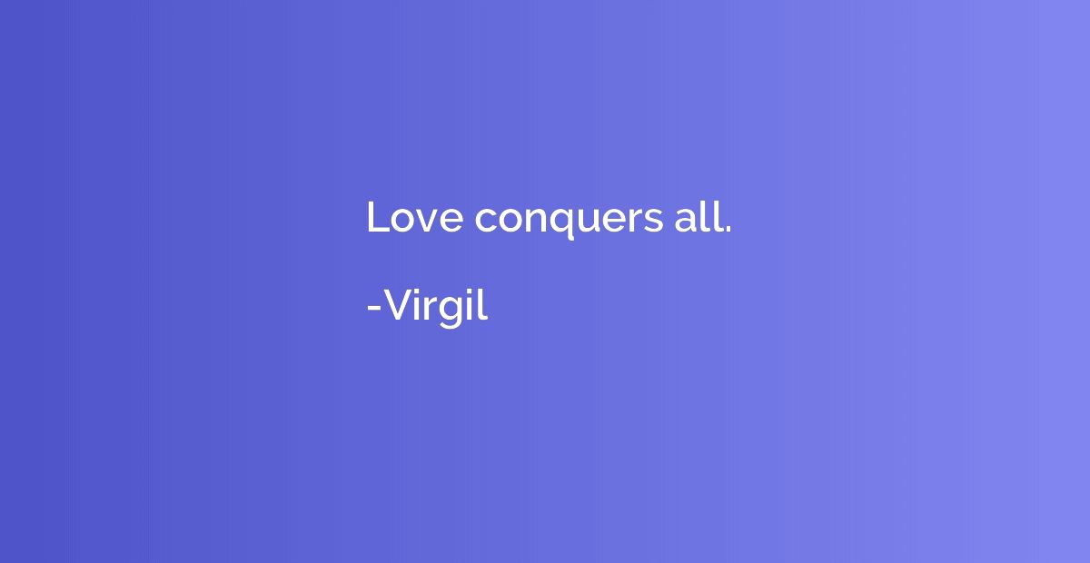 Love conquers all.