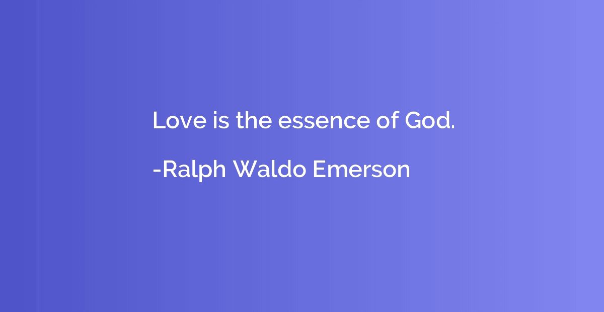 Love is the essence of God.