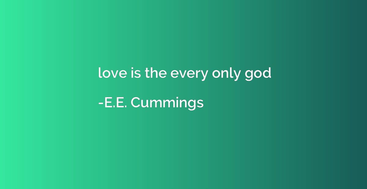 love is the every only god