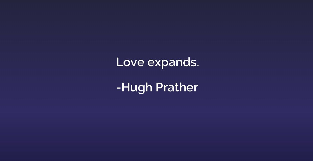 Love expands.