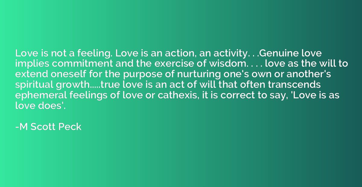 Love is not a feeling. Love is an action, an activity. . .Ge