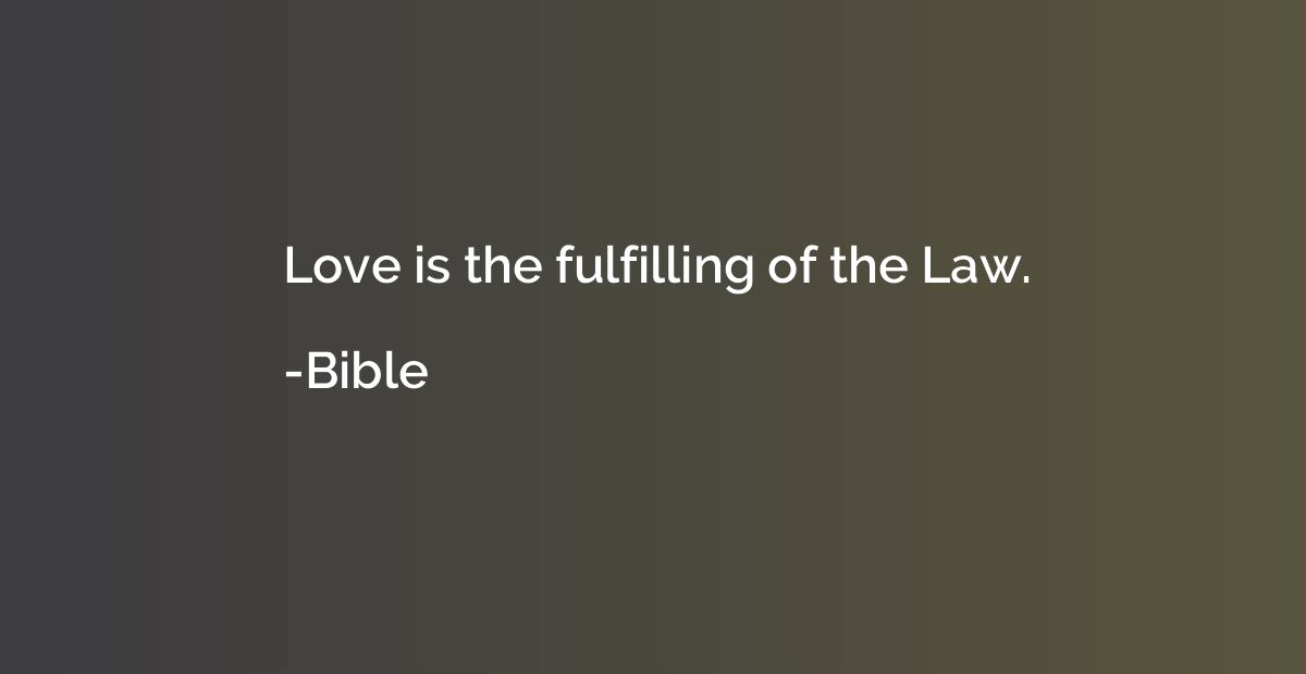 Love is the fulfilling of the Law.