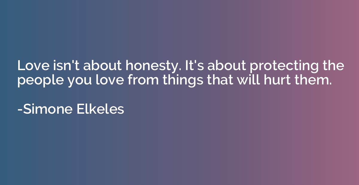 Love isn't about honesty. It's about protecting the people y