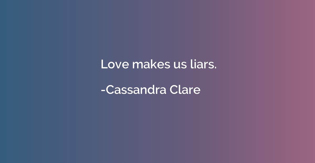 Love makes us liars.