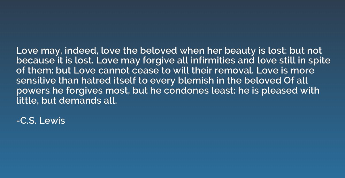 Love may, indeed, love the beloved when her beauty is lost: 