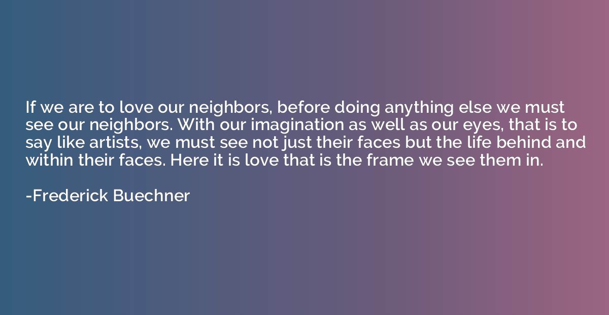 If we are to love our neighbors, before doing anything else 