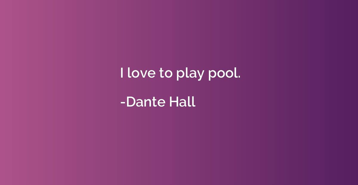 I love to play pool.