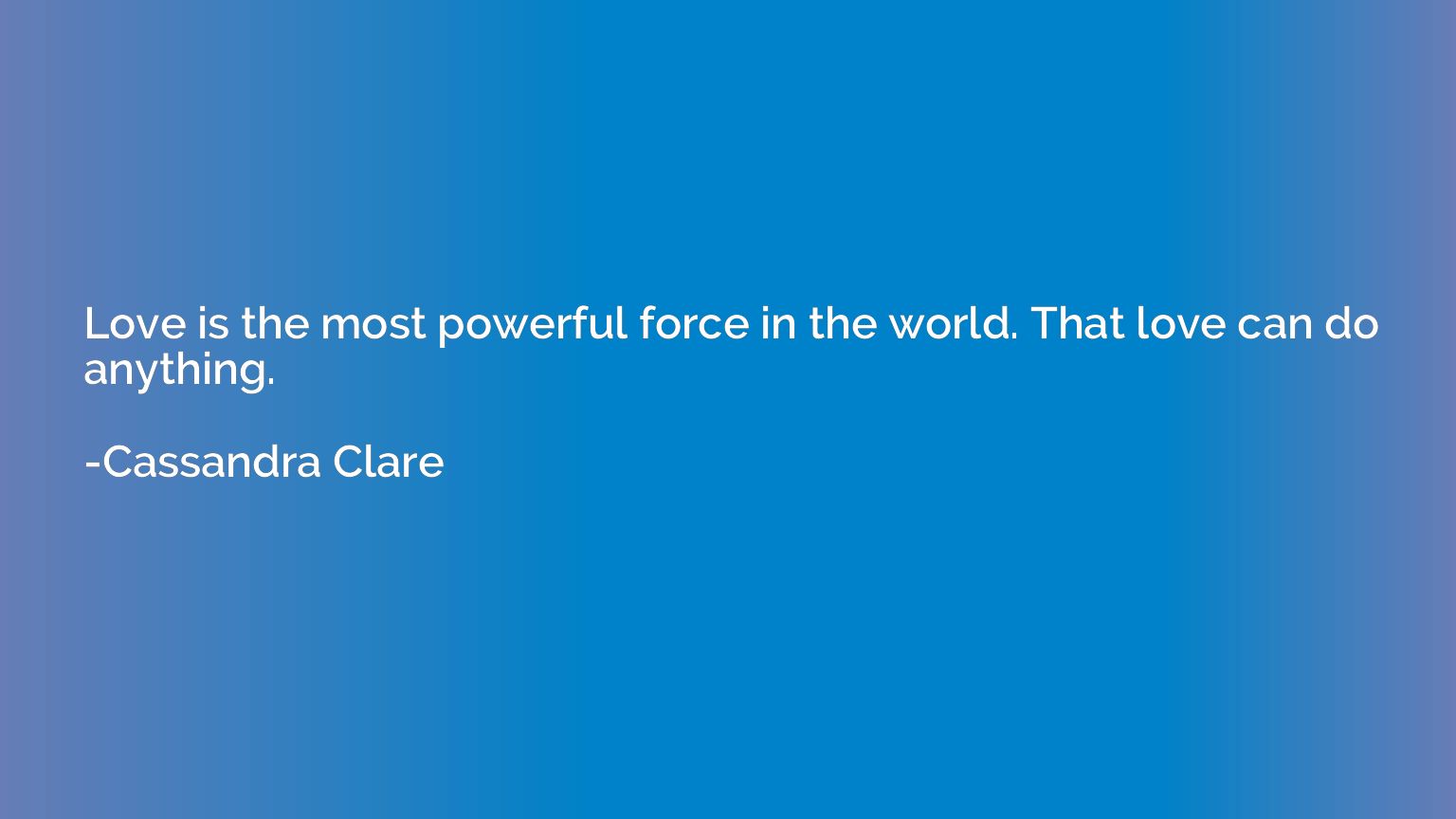 Love is the most powerful force in the world. That love can 