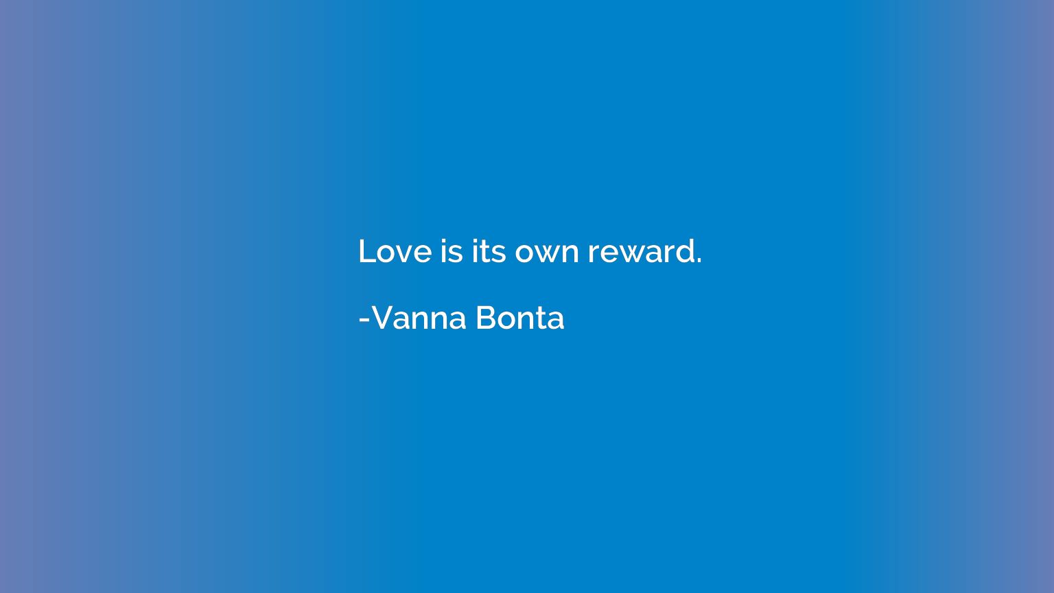 Love is its own reward.