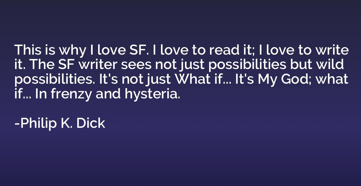 This is why I love SF. I love to read it; I love to write it