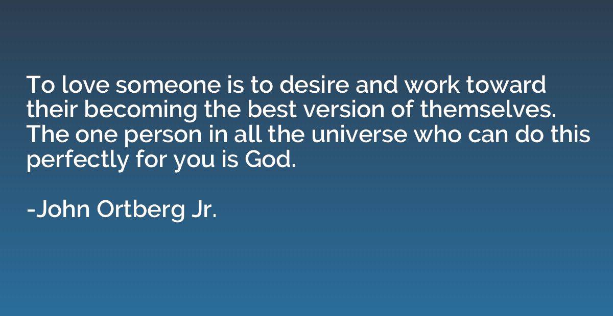To love someone is to desire and work toward their becoming 