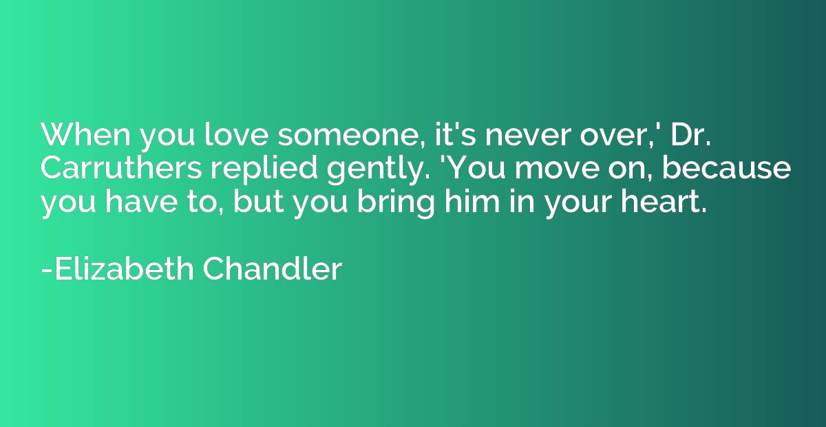 When you love someone, it's never over,' Dr. Carruthers repl
