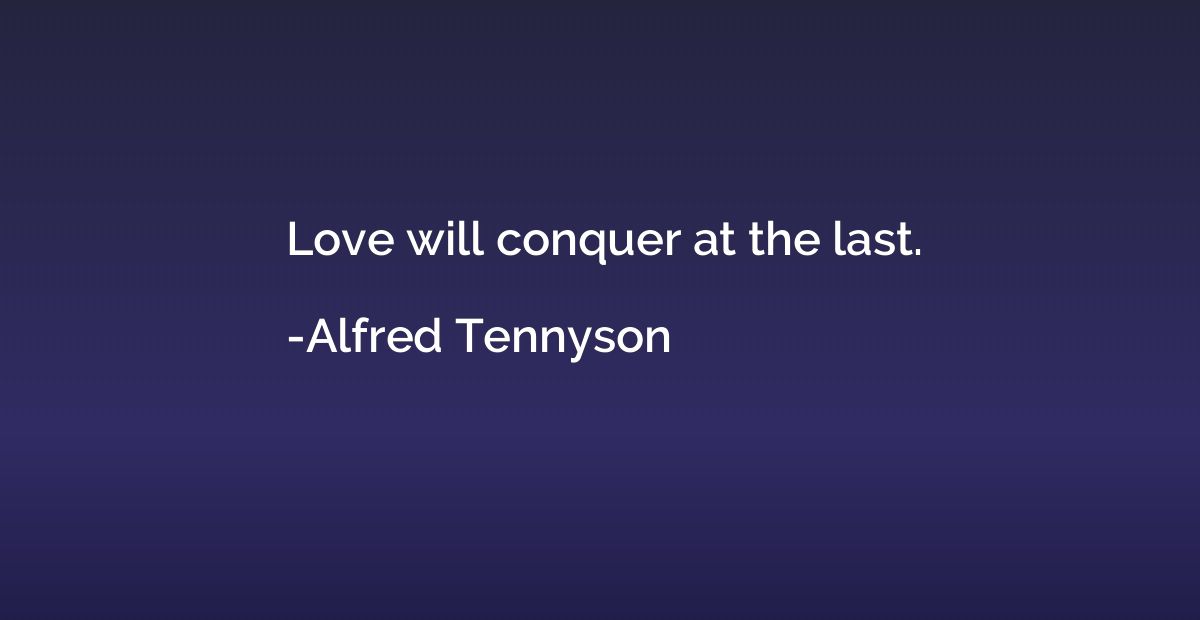 Love will conquer at the last.