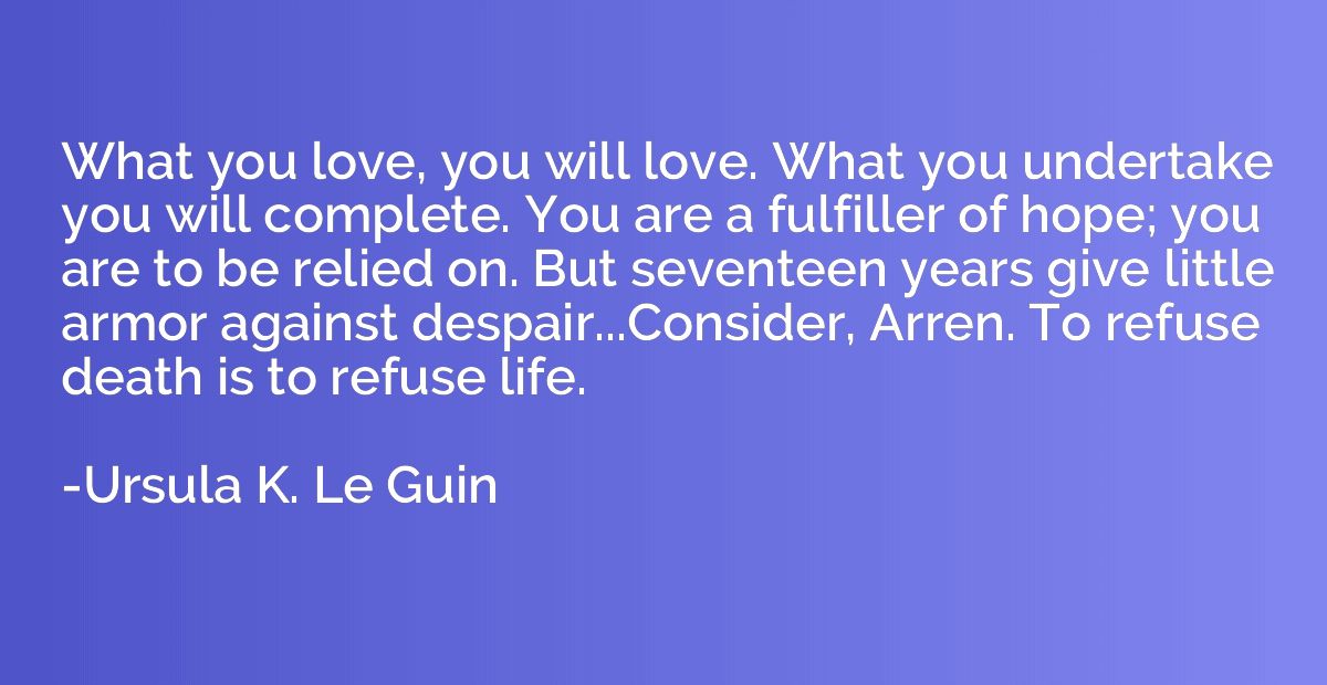 What you love, you will love. What you undertake you will co