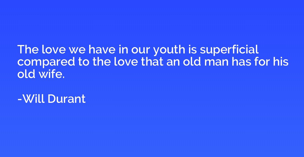 The love we have in our youth is superficial compared to the