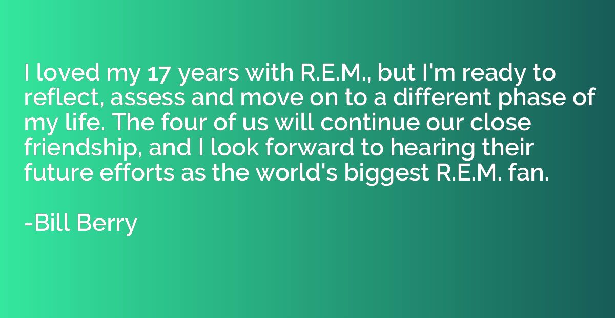 I loved my 17 years with R.E.M., but I'm ready to reflect, a