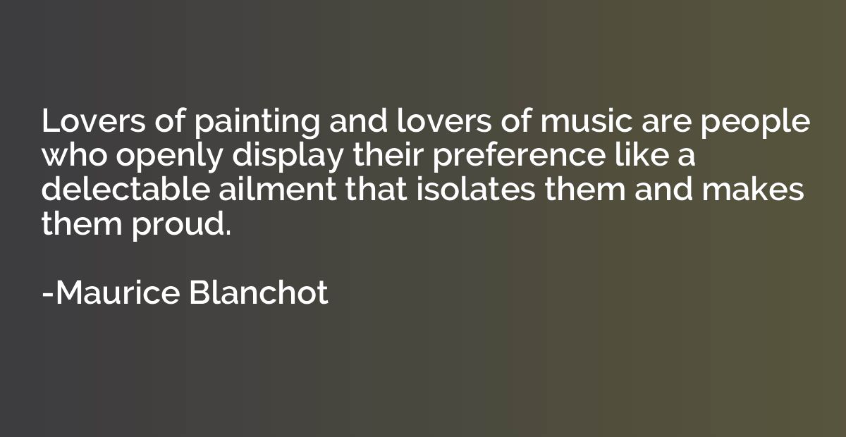 Lovers of painting and lovers of music are people who openly