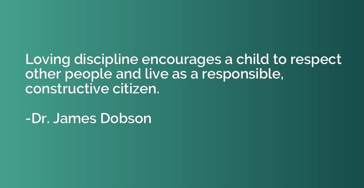 Loving discipline encourages a child to respect other people