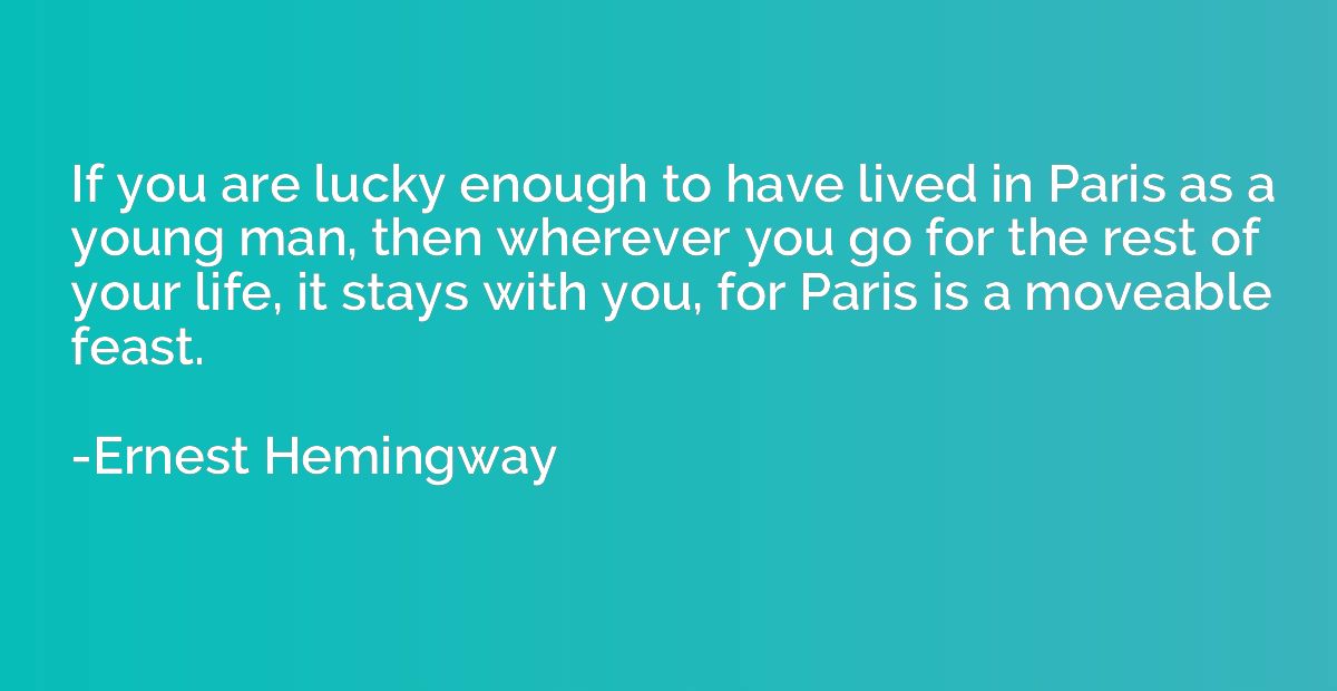 If you are lucky enough to have lived in Paris as a young ma