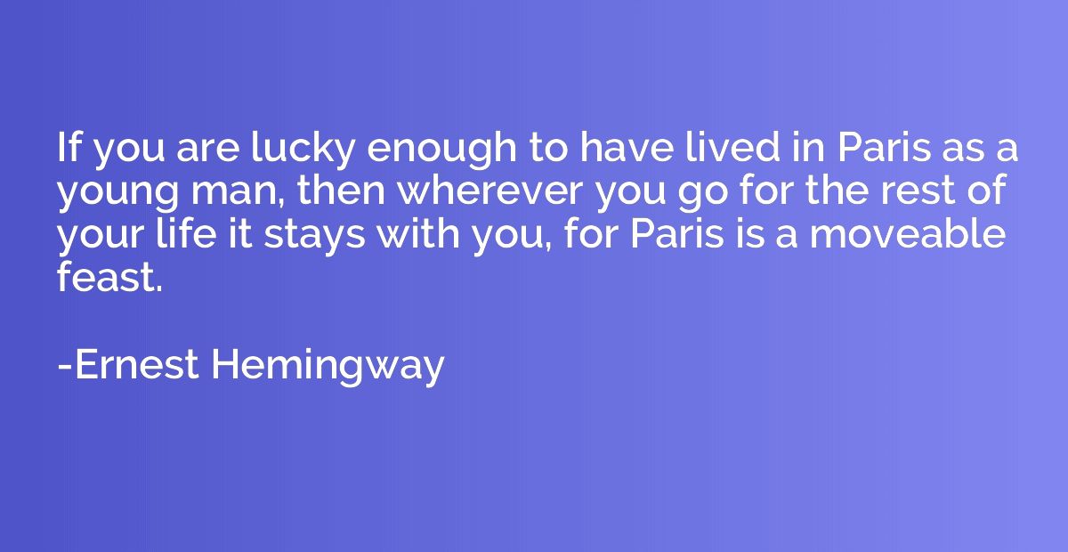 If you are lucky enough to have lived in Paris as a young ma