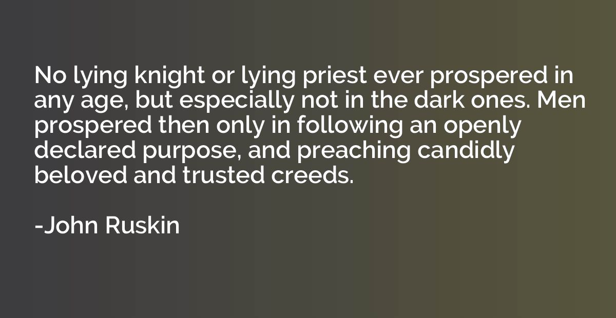 No lying knight or lying priest ever prospered in any age, b