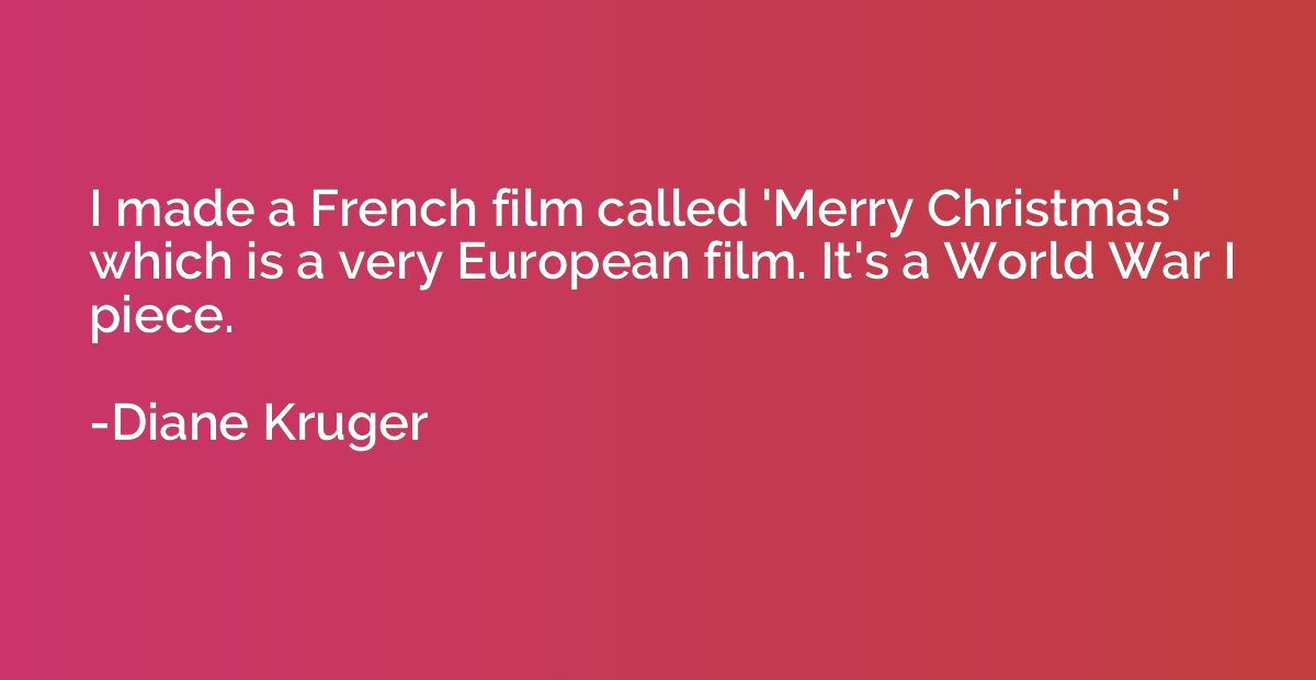 I made a French film called 'Merry Christmas' which is a ver