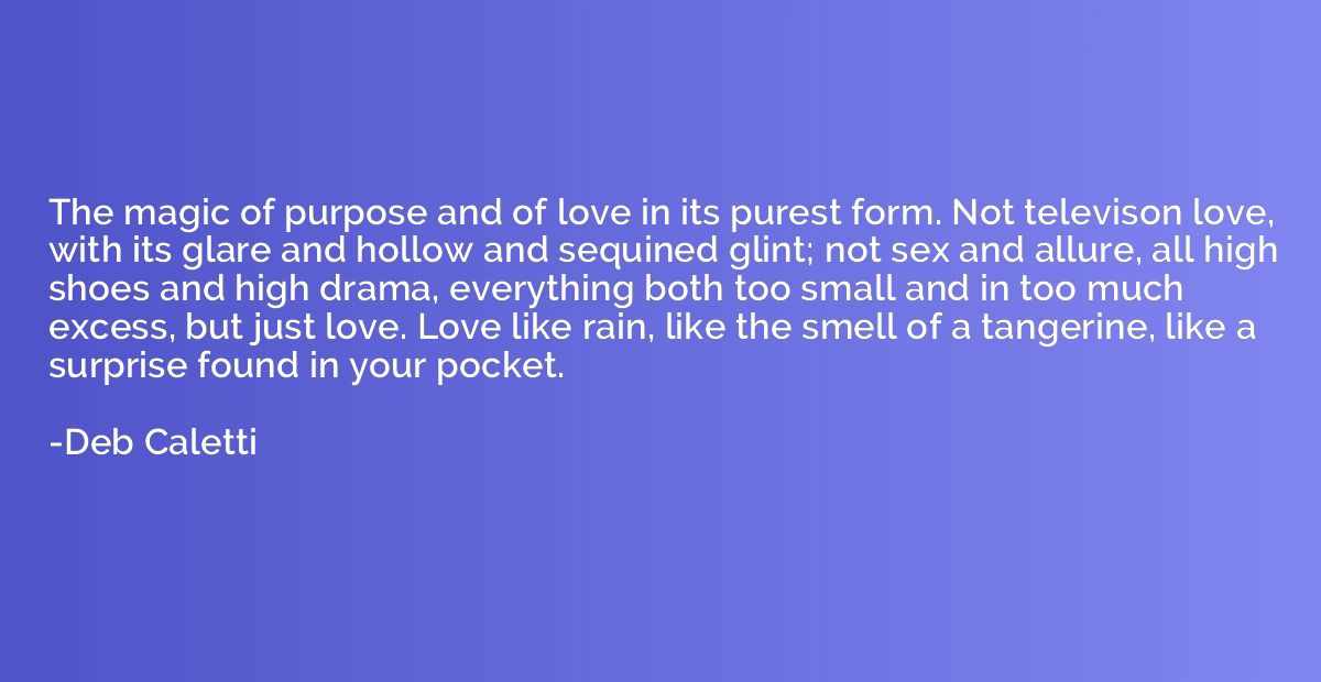The magic of purpose and of love in its purest form. Not tel