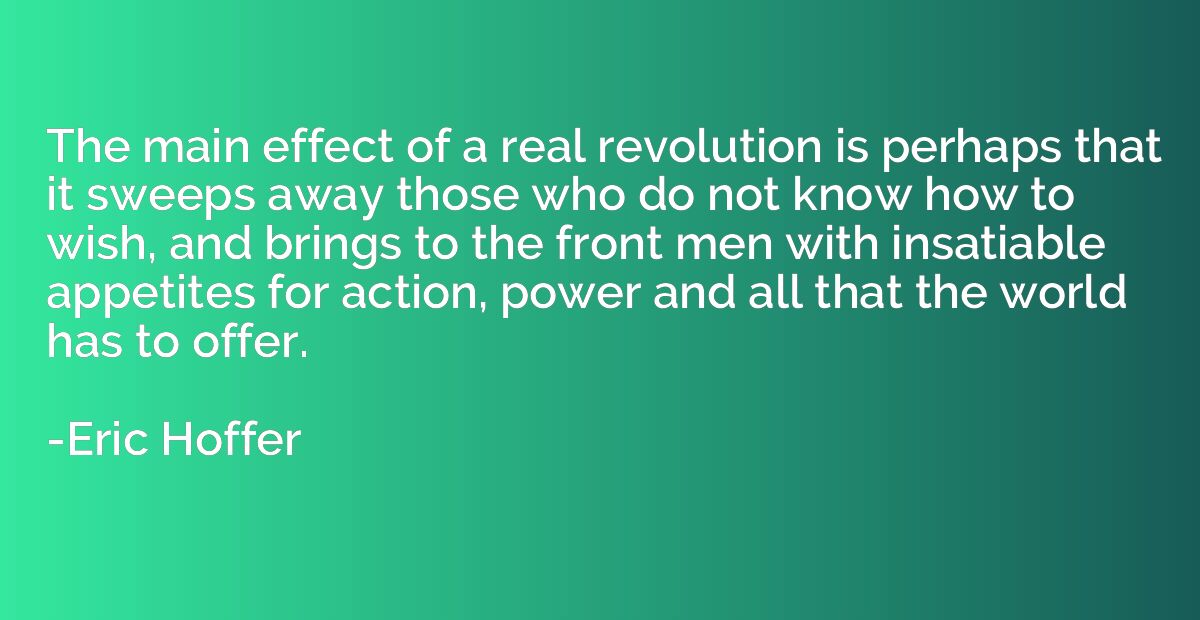 The main effect of a real revolution is perhaps that it swee
