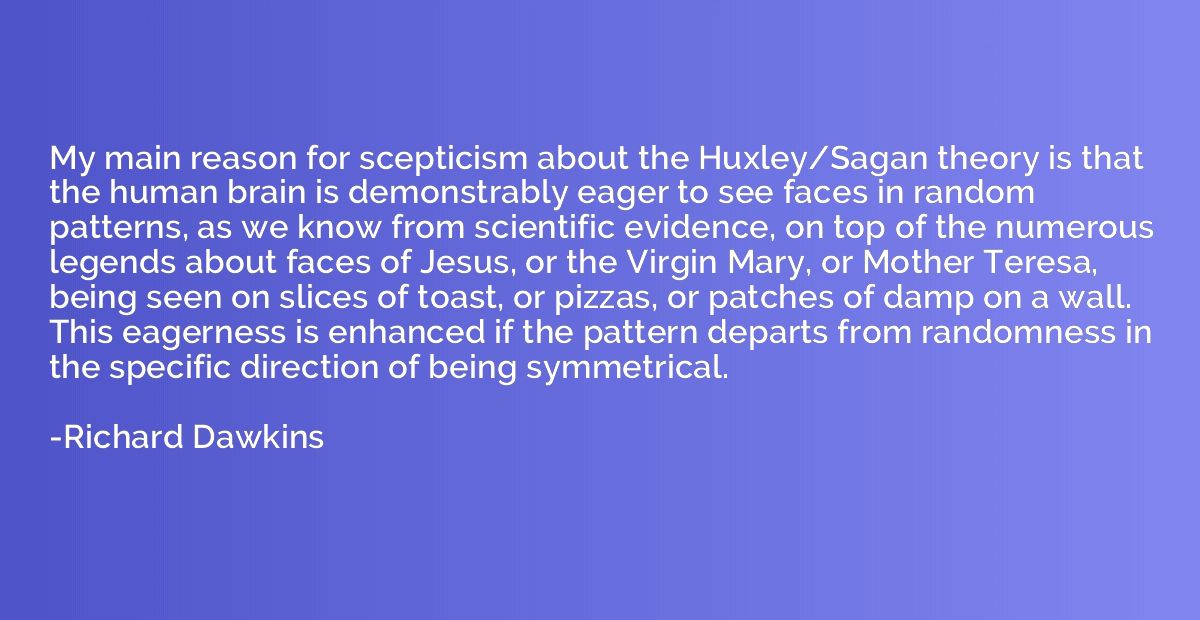My main reason for scepticism about the Huxley/Sagan theory 