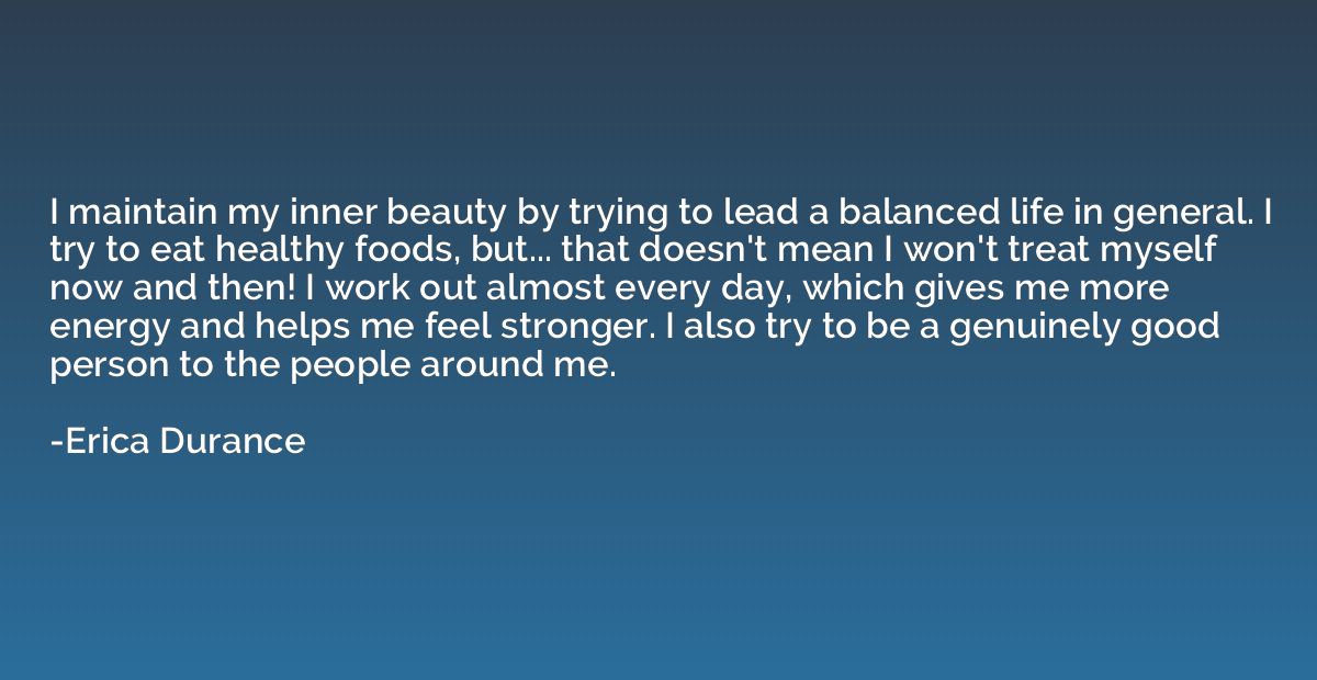 I maintain my inner beauty by trying to lead a balanced life