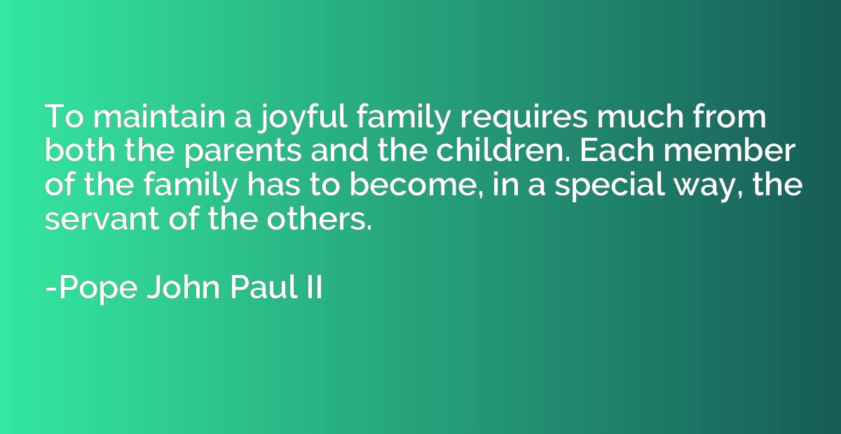 To maintain a joyful family requires much from both the pare