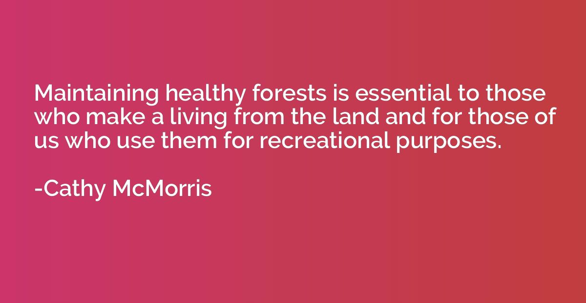 Maintaining healthy forests is essential to those who make a