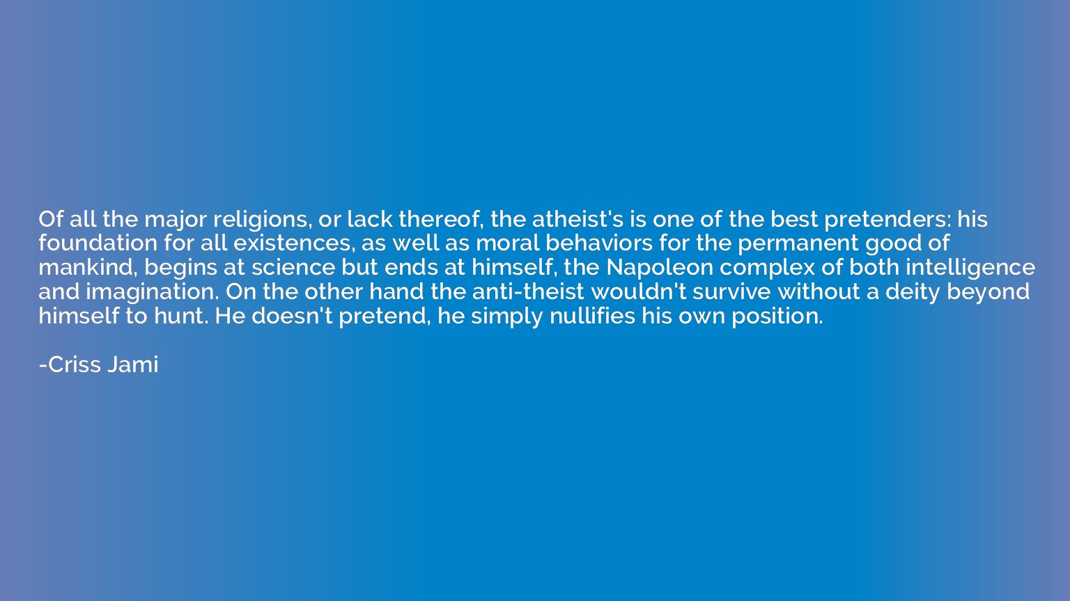 Of all the major religions, or lack thereof, the atheist's i
