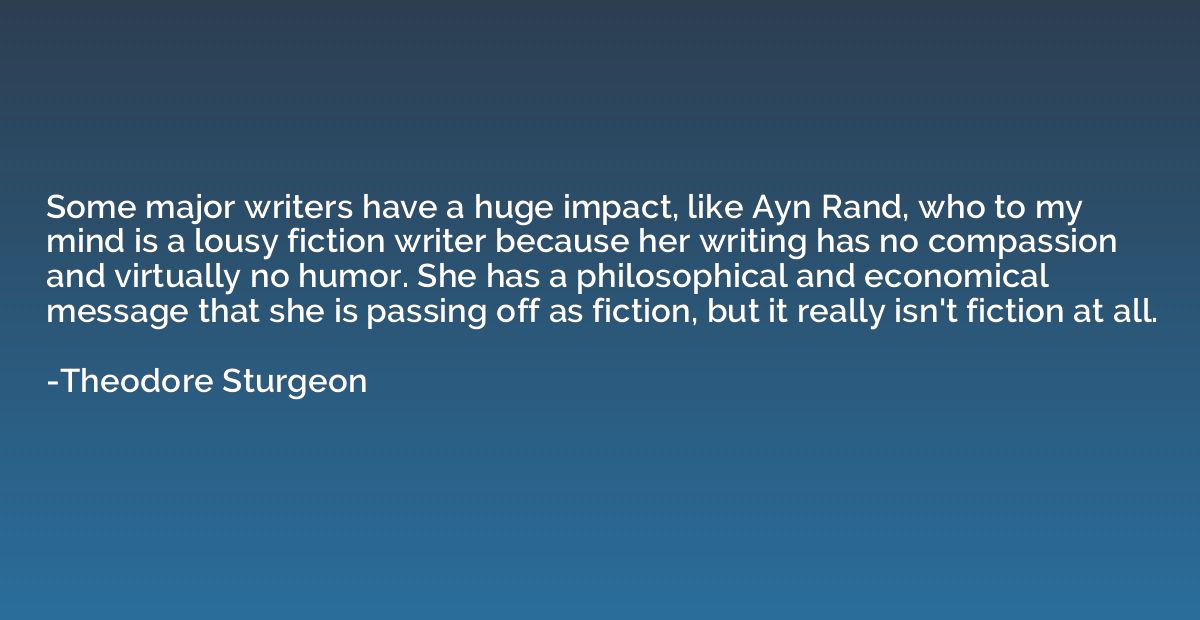 Some major writers have a huge impact, like Ayn Rand, who to