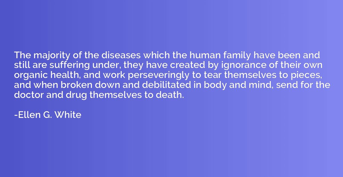 The majority of the diseases which the human family have bee